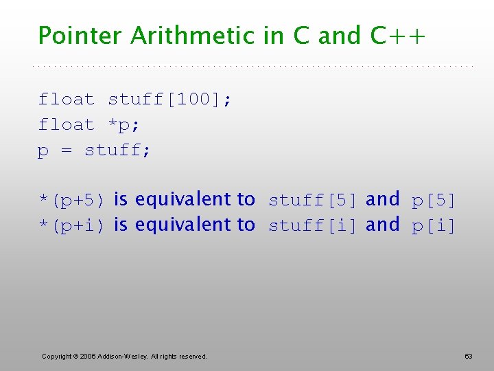 Pointer Arithmetic in C and C++ float stuff[100]; float *p; p = stuff; *(p+5)