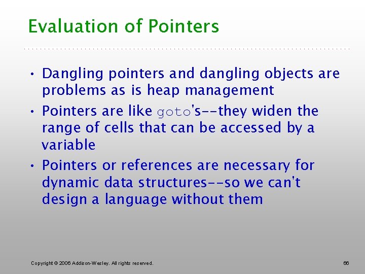 Evaluation of Pointers • Dangling pointers and dangling objects are problems as is heap