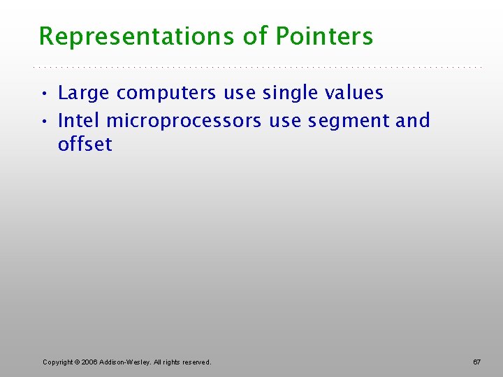 Representations of Pointers • Large computers use single values • Intel microprocessors use segment