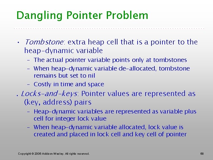 Dangling Pointer Problem • Tombstone: extra heap cell that is a pointer to the