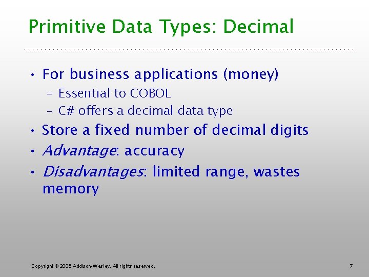 Primitive Data Types: Decimal • For business applications (money) – Essential to COBOL –
