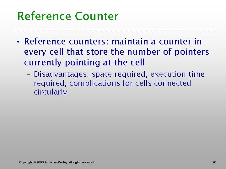 Reference Counter • Reference counters: maintain a counter in every cell that store the