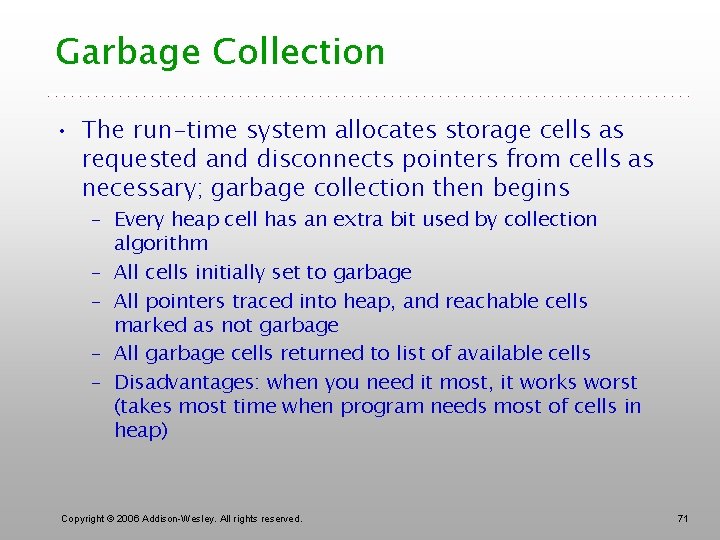 Garbage Collection • The run-time system allocates storage cells as requested and disconnects pointers