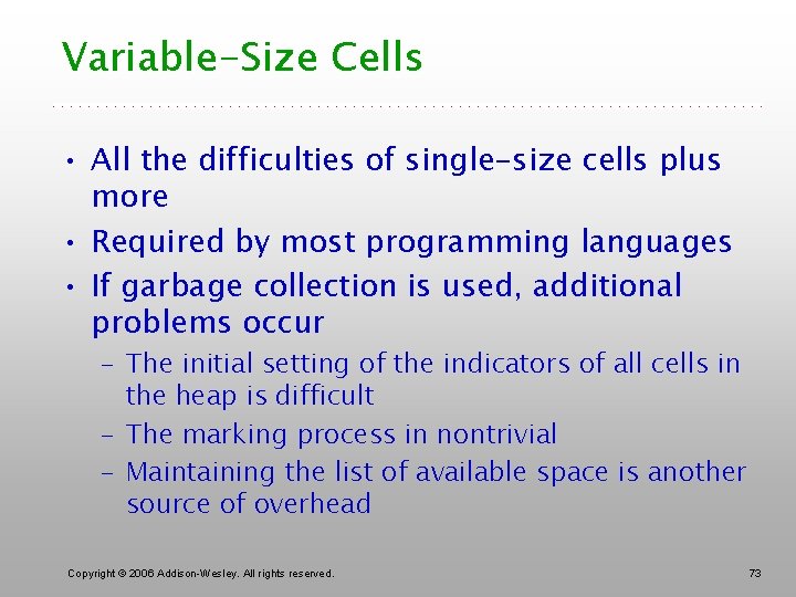 Variable-Size Cells • All the difficulties of single-size cells plus more • Required by