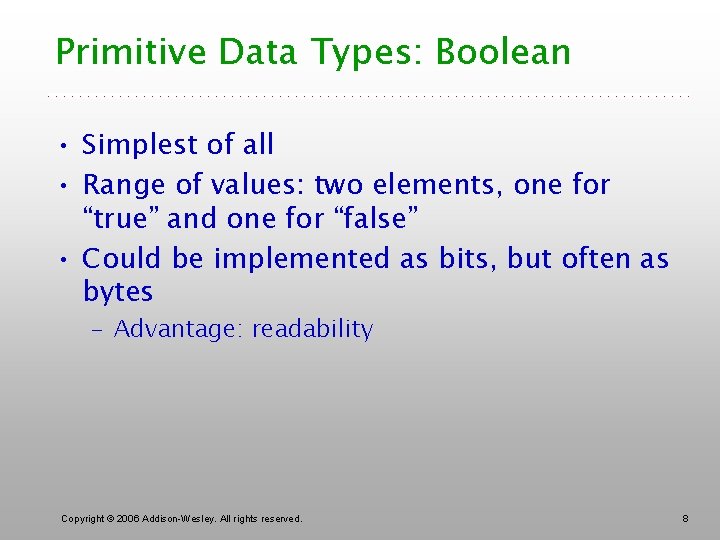 Primitive Data Types: Boolean • Simplest of all • Range of values: two elements,