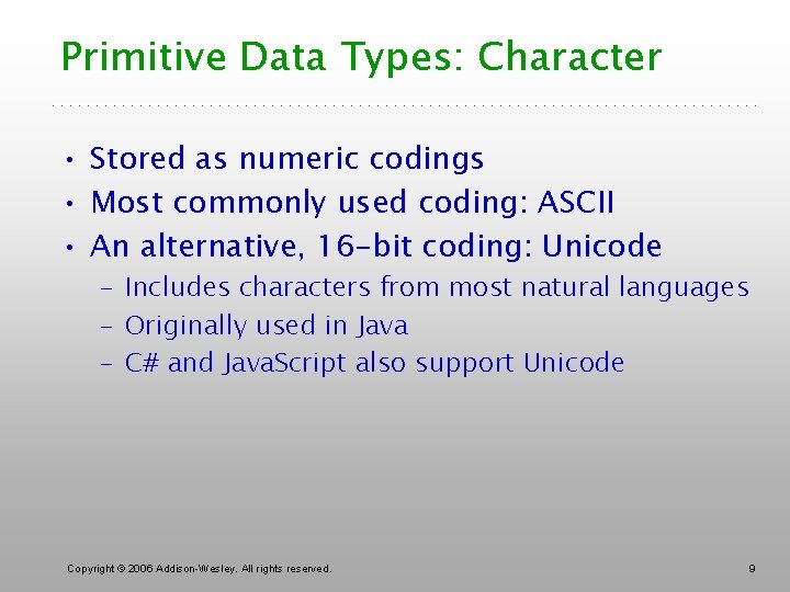 Primitive Data Types: Character • Stored as numeric codings • Most commonly used coding: