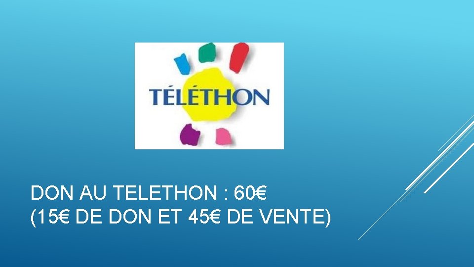 DON AU TELETHON : 60€ (15€ DE DON ET 45€ DE VENTE) 