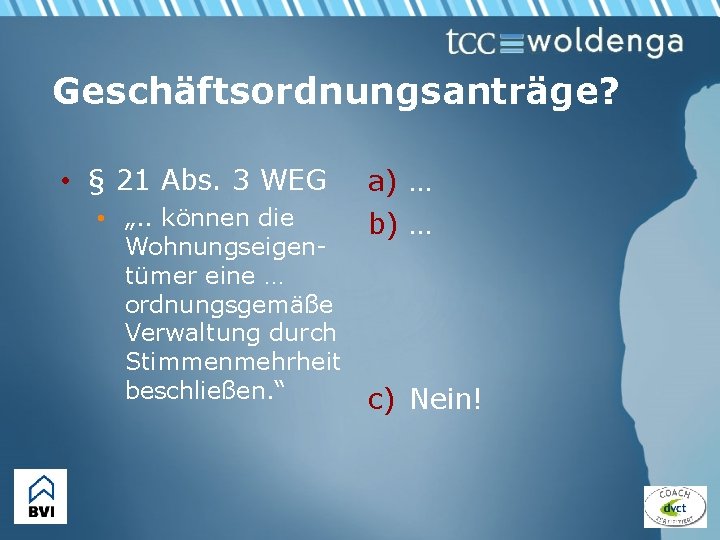 Geschäftsordnungsanträge? • § 21 Abs. 3 WEG • „. . können die Wohnungseigentümer eine