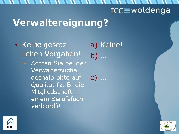 Verwaltereignung? • Keine gesetzlichen Vorgaben! a) Keine! b) … • Achten Sie bei der