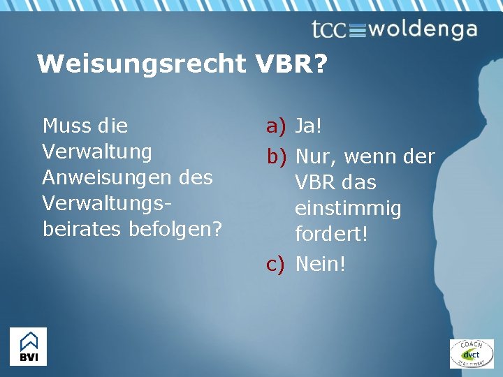 Weisungsrecht VBR? Muss die Verwaltung Anweisungen des Verwaltungsbeirates befolgen? a) Ja! b) Nur, wenn