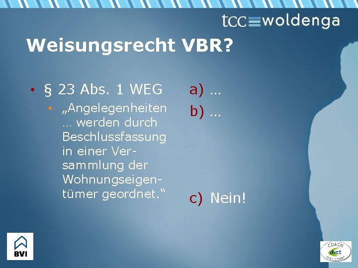 Weisungsrecht VBR? • § 23 Abs. 1 WEG • „Angelegenheiten … werden durch Beschlussfassung