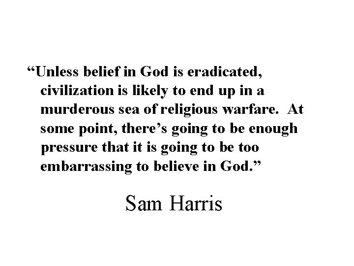 “Unless belief in God is eradicated, civilization is likely to end up in a