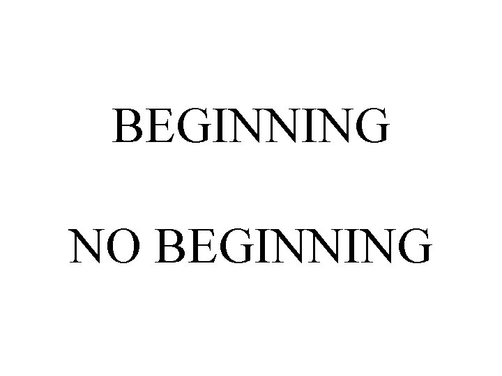 BEGINNING NO BEGINNING 