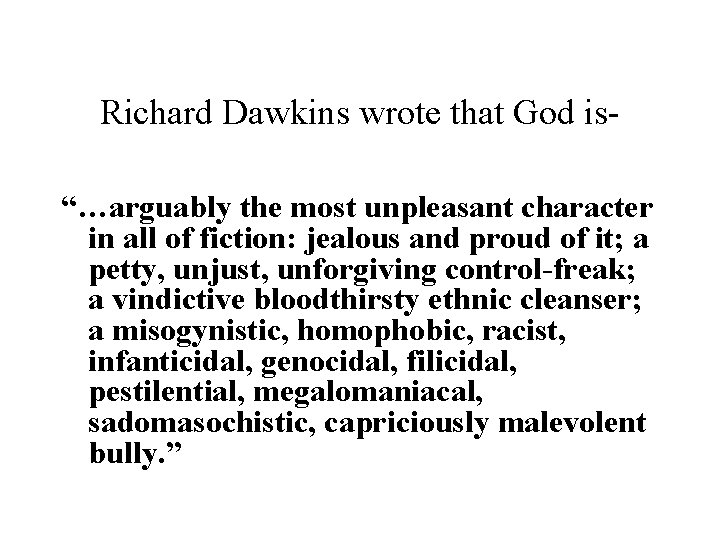 Richard Dawkins wrote that God is“…arguably the most unpleasant character in all of fiction: