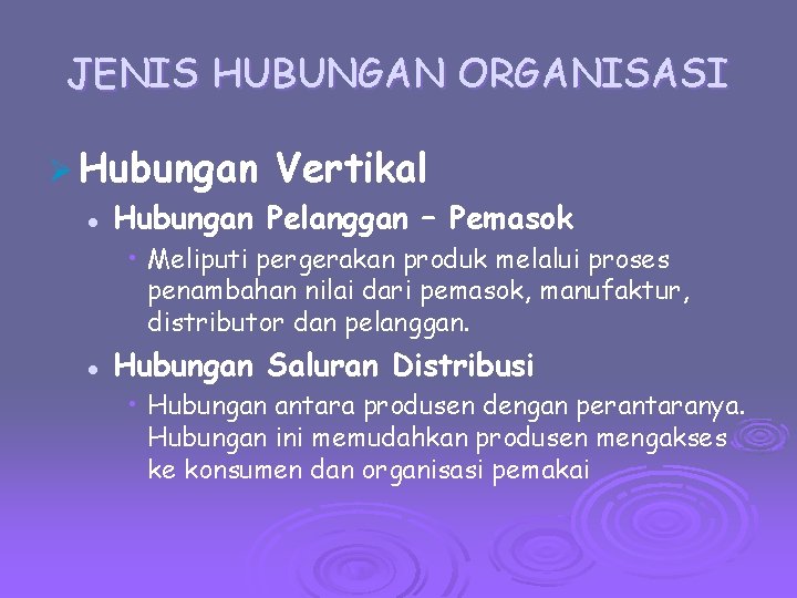 JENIS HUBUNGAN ORGANISASI Ø Hubungan Vertikal l Hubungan Pelanggan – Pemasok • Meliputi pergerakan