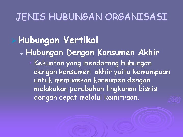 JENIS HUBUNGAN ORGANISASI Ø Hubungan l Vertikal Hubungan Dengan Konsumen Akhir • Kekuatan yang