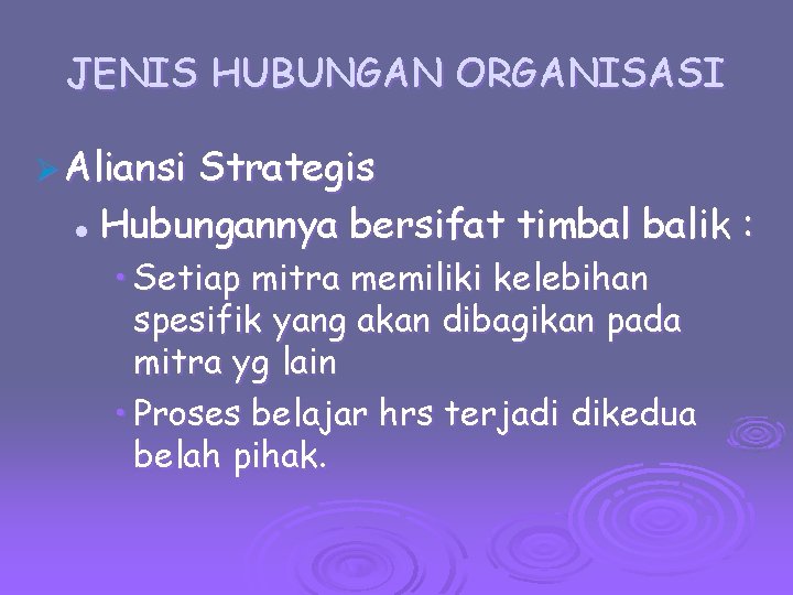 JENIS HUBUNGAN ORGANISASI Ø Aliansi Strategis l Hubungannya bersifat timbal balik : • Setiap