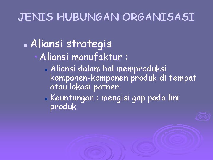 JENIS HUBUNGAN ORGANISASI l Aliansi strategis • Aliansi manufaktur : Aliansi dalam hal memproduksi