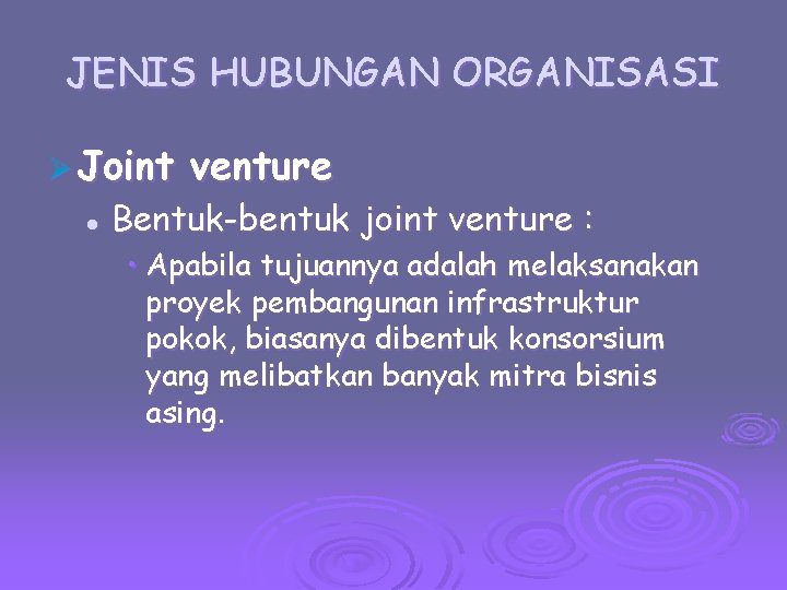 JENIS HUBUNGAN ORGANISASI Ø Joint l venture Bentuk-bentuk joint venture : • Apabila tujuannya