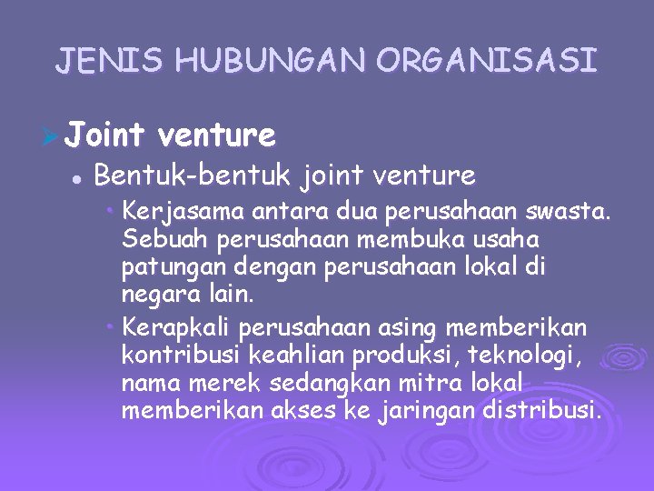 JENIS HUBUNGAN ORGANISASI Ø Joint l venture Bentuk-bentuk joint venture • Kerjasama antara dua