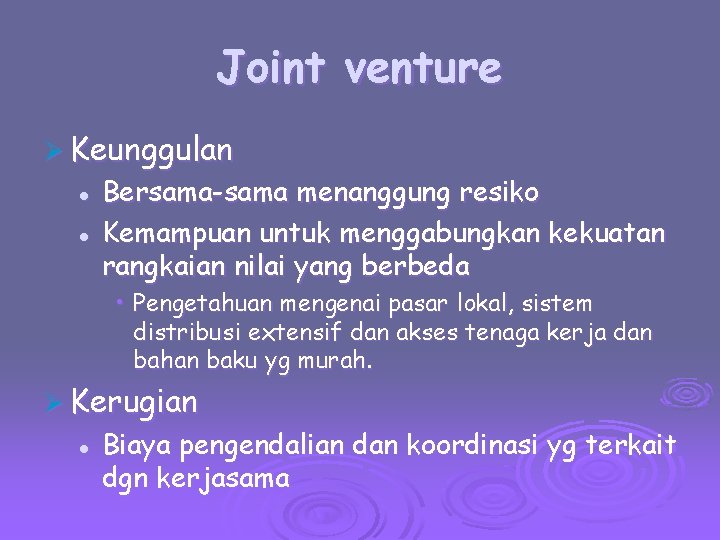 Joint venture Ø Keunggulan l l Bersama-sama menanggung resiko Kemampuan untuk menggabungkan kekuatan rangkaian