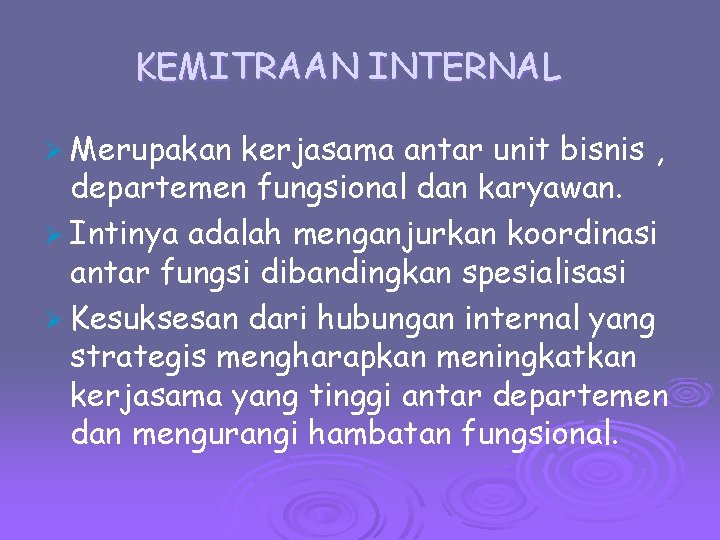 KEMITRAAN INTERNAL Ø Merupakan kerjasama antar unit bisnis , departemen fungsional dan karyawan. Ø