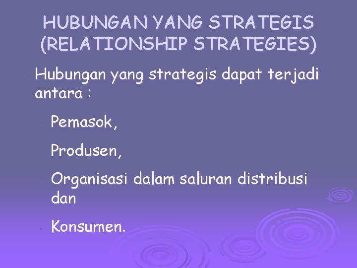 HUBUNGAN YANG STRATEGIS (RELATIONSHIP STRATEGIES) • Hubungan yang strategis dapat terjadi antara : •