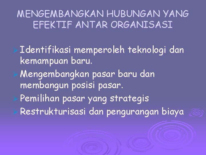 MENGEMBANGKAN HUBUNGAN YANG EFEKTIF ANTAR ORGANISASI Ø Identifikasi memperoleh teknologi dan kemampuan baru. Ø