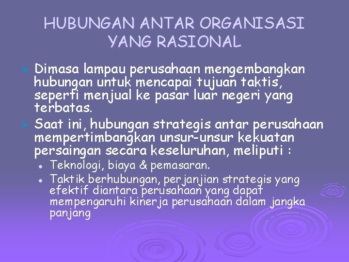 HUBUNGAN ANTAR ORGANISASI YANG RASIONAL Dimasa lampau perusahaan mengembangkan hubungan untuk mencapai tujuan taktis,