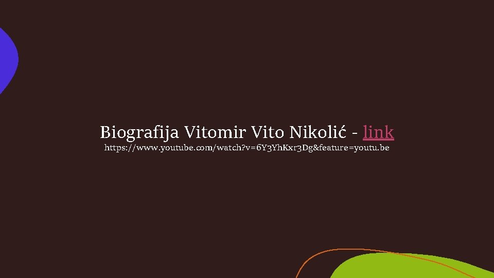 Biografija Vitomir Vito Nikolić - link https: //www. youtube. com/watch? v=6 Y 3 Yh.