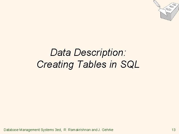 Data Description: Creating Tables in SQL Database Management Systems 3 ed, R. Ramakrishnan and Data Description: Creating Tables in SQL Database Management Systems 3 ed, R. Ramakrishnan and