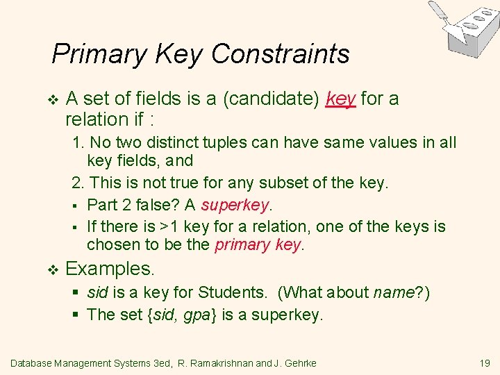 Primary Key Constraints v A set of fields is a (candidate) key for a Primary Key Constraints v A set of fields is a (candidate) key for a