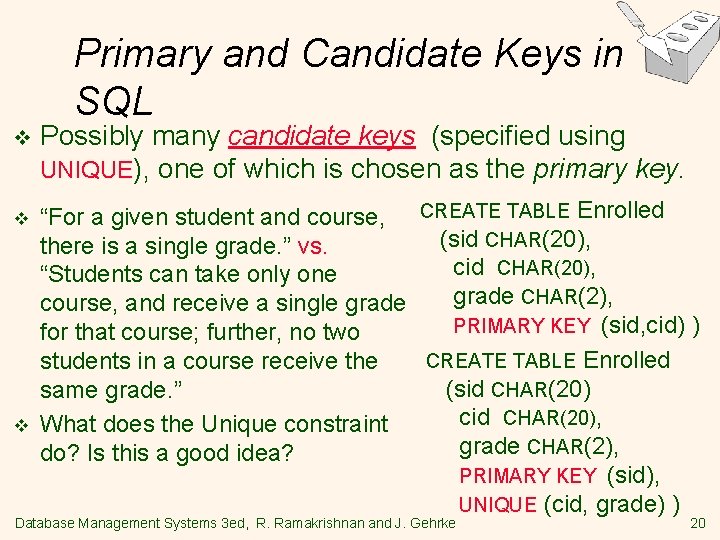 Primary and Candidate Keys in SQL v v v Possibly many candidate keys (specified Primary and Candidate Keys in SQL v v v Possibly many candidate keys (specified