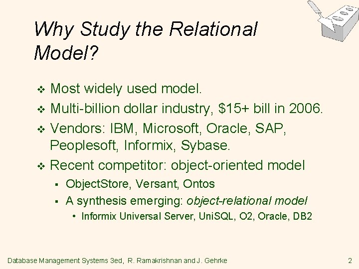 Why Study the Relational Model? Most widely used model. v Multi-billion dollar industry, $15+ Why Study the Relational Model? Most widely used model. v Multi-billion dollar industry, $15+