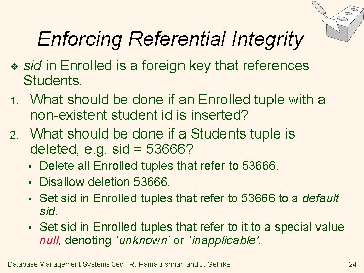 Enforcing Referential Integrity v 1. 2. sid in Enrolled is a foreign key that Enforcing Referential Integrity v 1. 2. sid in Enrolled is a foreign key that