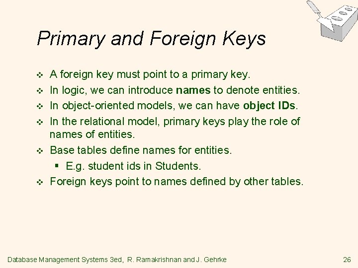 Primary and Foreign Keys v v v A foreign key must point to a Primary and Foreign Keys v v v A foreign key must point to a