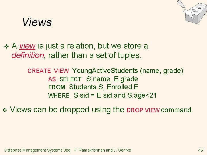 Views v A view is just a relation, but we store a definition, rather Views v A view is just a relation, but we store a definition, rather