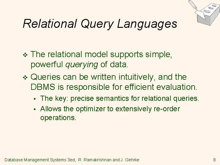 Relational Query Languages The relational model supports simple, powerful querying of data. v Queries Relational Query Languages The relational model supports simple, powerful querying of data. v Queries