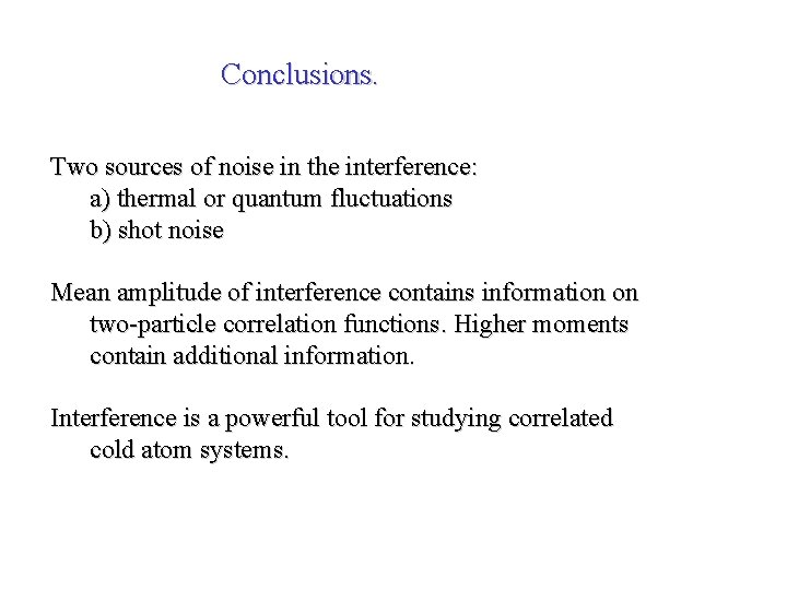 Conclusions. Two sources of noise in the interference: a) thermal or quantum fluctuations b)