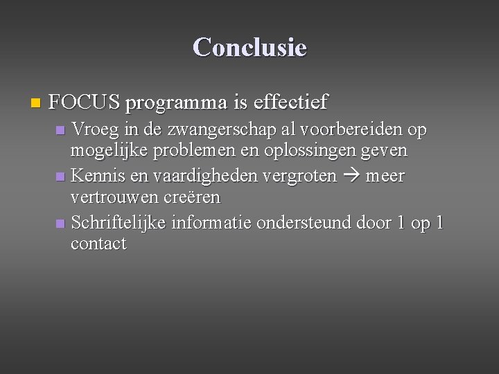 Conclusie n FOCUS programma is effectief Vroeg in de zwangerschap al voorbereiden op mogelijke