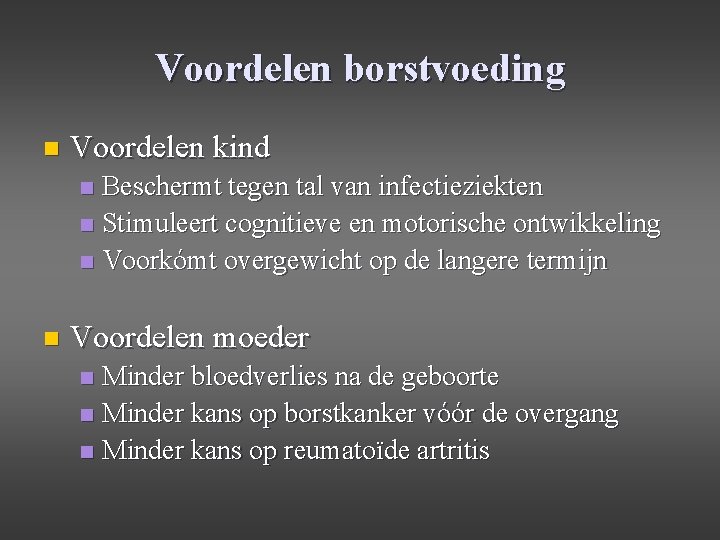 Voordelen borstvoeding n Voordelen kind Beschermt tegen tal van infectieziekten n Stimuleert cognitieve en