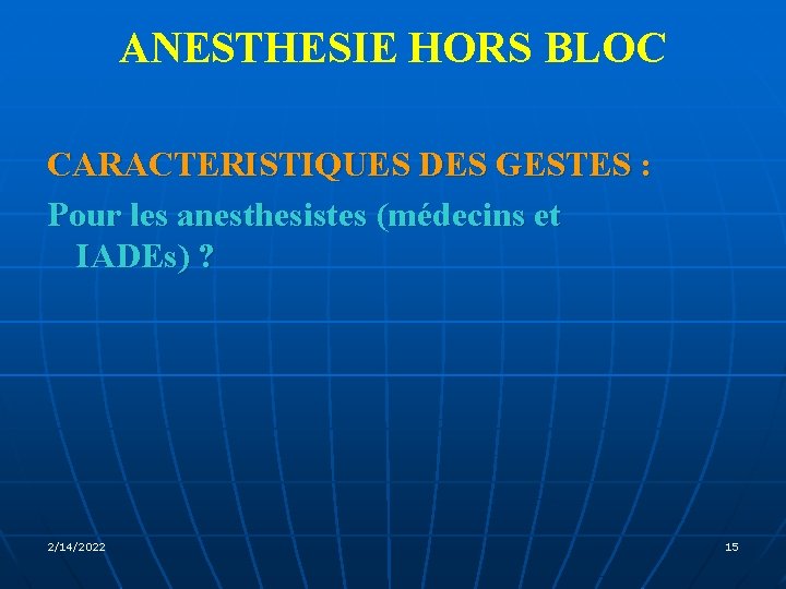 ANESTHESIE HORS BLOC CARACTERISTIQUES DES GESTES : Pour les anesthesistes (médecins et IADEs) ?