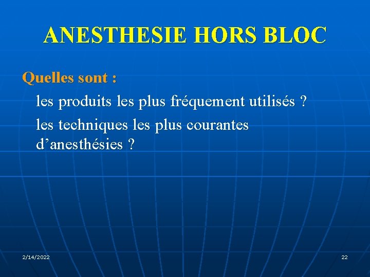 ANESTHESIE HORS BLOC Quelles sont : les produits les plus fréquement utilisés ? les