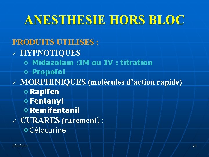 ANESTHESIE HORS BLOC PRODUITS UTILISES : ü HYPNOTIQUES v Midazolam : IM ou IV