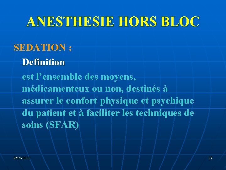 ANESTHESIE HORS BLOC SEDATION : Definition est l’ensemble des moyens, médicamenteux ou non, destinés