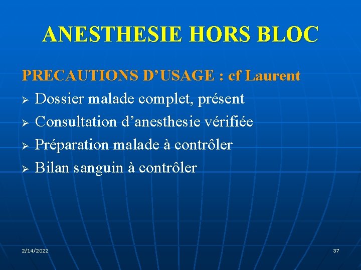ANESTHESIE HORS BLOC PRECAUTIONS D’USAGE : cf Laurent Ø Dossier malade complet, présent Ø