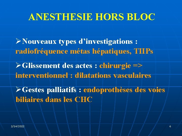 ANESTHESIE HORS BLOC ØNouveaux types d’investigations : radiofréquence métas hépatiques, TIIPs ØGlissement des actes