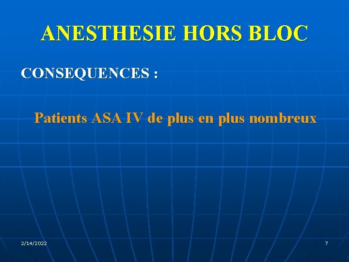 ANESTHESIE HORS BLOC CONSEQUENCES : Patients ASA IV de plus en plus nombreux 2/14/2022