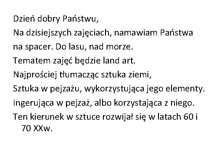 Dzień dobry Państwu, Na dzisiejszych zajęciach, namawiam Państwa na spacer. Do lasu, nad morze.