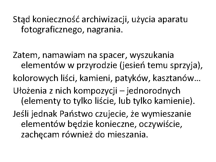 Stąd konieczność archiwizacji, użycia aparatu fotograficznego, nagrania. Zatem, namawiam na spacer, wyszukania elementów w
